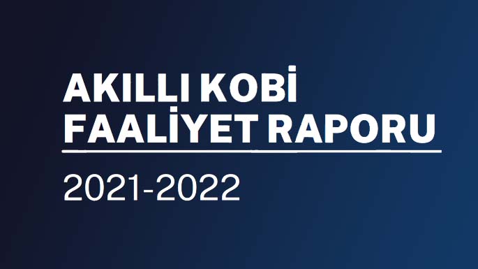 Akıllı KOBİ 2021-2022 Faaliyet Raporu